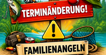 Familienangeln 2026 - Terminänderung